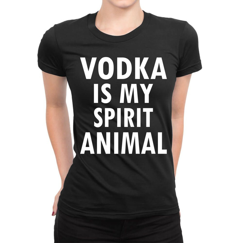 Vodka Is My Spirit Animal Ladies Fitted T-Shirt by SabriAcar | Artistshot