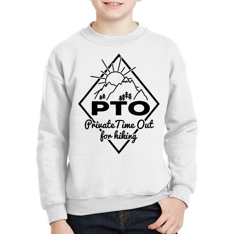 Hiking Saying Pto Private Time Out For Hiking For Hikers T Shirt Youth Sweatshirt by AshleyPenez | Artistshot