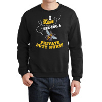 I Love Bee Ing A Private Duty Nurse Honey Bee Job Profession T Shirt Crewneck Sweatshirt | Artistshot