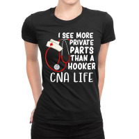 I See More Private Parts Than A Hooker Cna Life Nurse T Shirt Ladies Fitted T-shirt | Artistshot