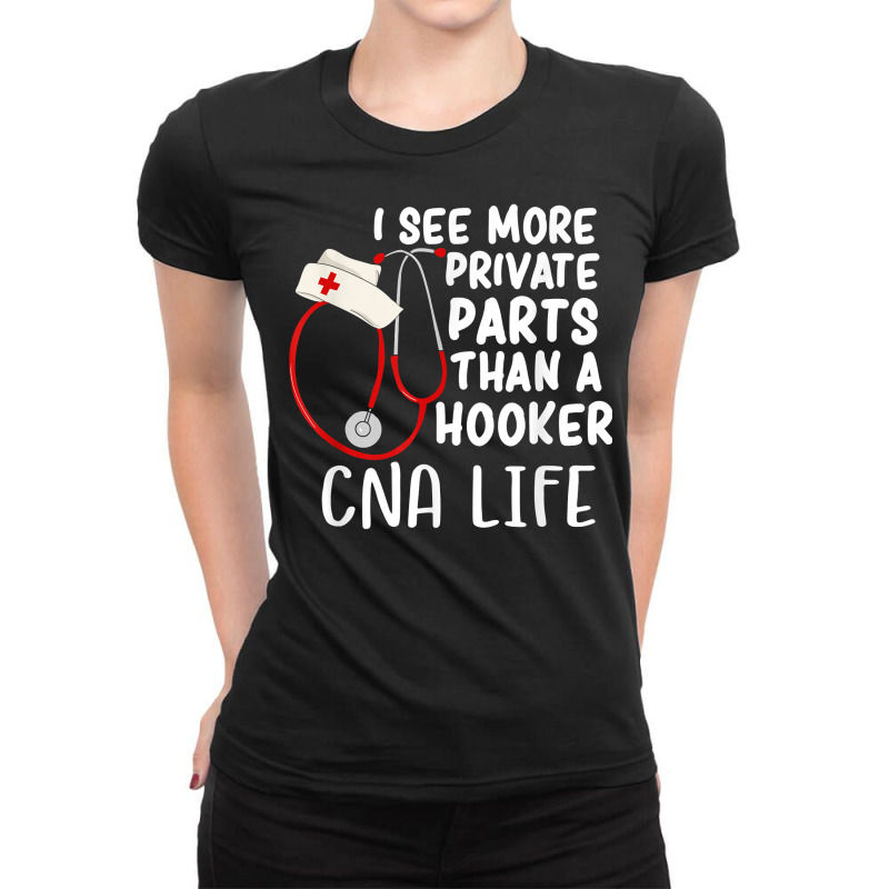 I See More Private Parts Than A Hooker Cna Life Nurse T Shirt Ladies Fitted T-Shirt by MoczoTenleigh | Artistshot