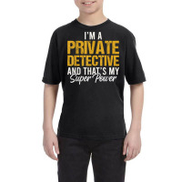 I'm A Private Detective And That's My Superpower T Shirt Youth Tee | Artistshot