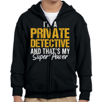 I'm A Private Detective And That's My Superpower T Shirt Youth Zipper Hoodie | Artistshot