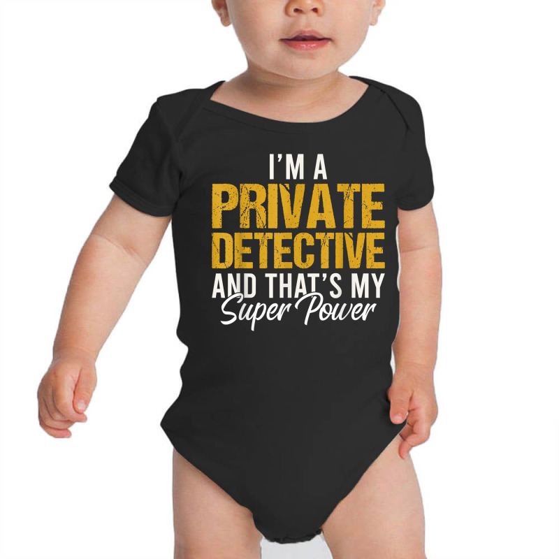 I'm A Private Detective And That's My Superpower T Shirt Baby Bodysuit by MoczoTenleigh | Artistshot