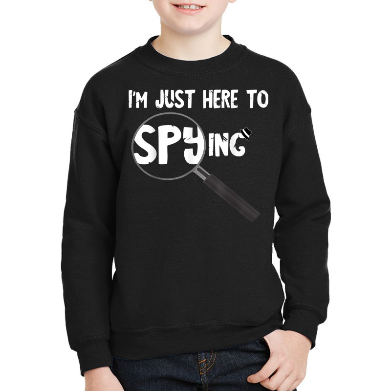 I'm Just Here To Spying Detective Espionage Investigate T Shirt Youth Sweatshirt by MoczoTenleigh | Artistshot