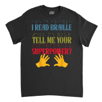 I Read Braille Whats Your Superpower Blind Awareness T Shirt Classic T-shirt | Artistshot