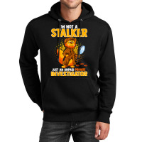 I'm Not A Stalker   I'm An Unpaid Private Investigator T Shirt Unisex Hoodie | Artistshot