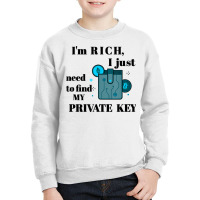 I'm Rich, I Just Need To Find My Private Key T Shirt Youth Sweatshirt | Artistshot