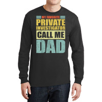 Mens My Favorite Private Investigator Calls Me Dad Father's Day T Shir Long Sleeve Shirts | Artistshot