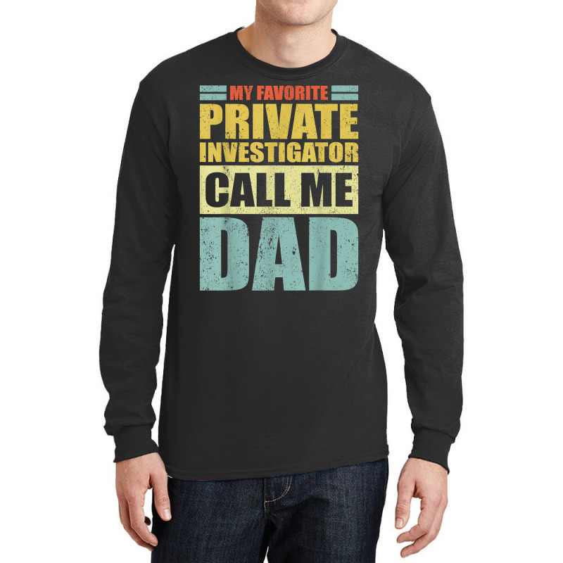 Mens My Favorite Private Investigator Calls Me Dad Father's Day T Shir Long Sleeve Shirts by MoczoTenleigh | Artistshot