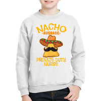 Nacho Average Private Duty Nurse Cinco De Mayo Mexican Tacos T Shirt Youth Sweatshirt | Artistshot