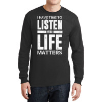 I Have Time To Listen Your Life Matters Long Sleeve Shirts | Artistshot