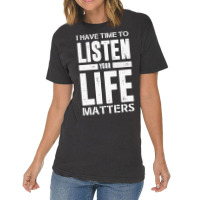 I Have Time To Listen Your Life Matters Vintage T-shirt | Artistshot