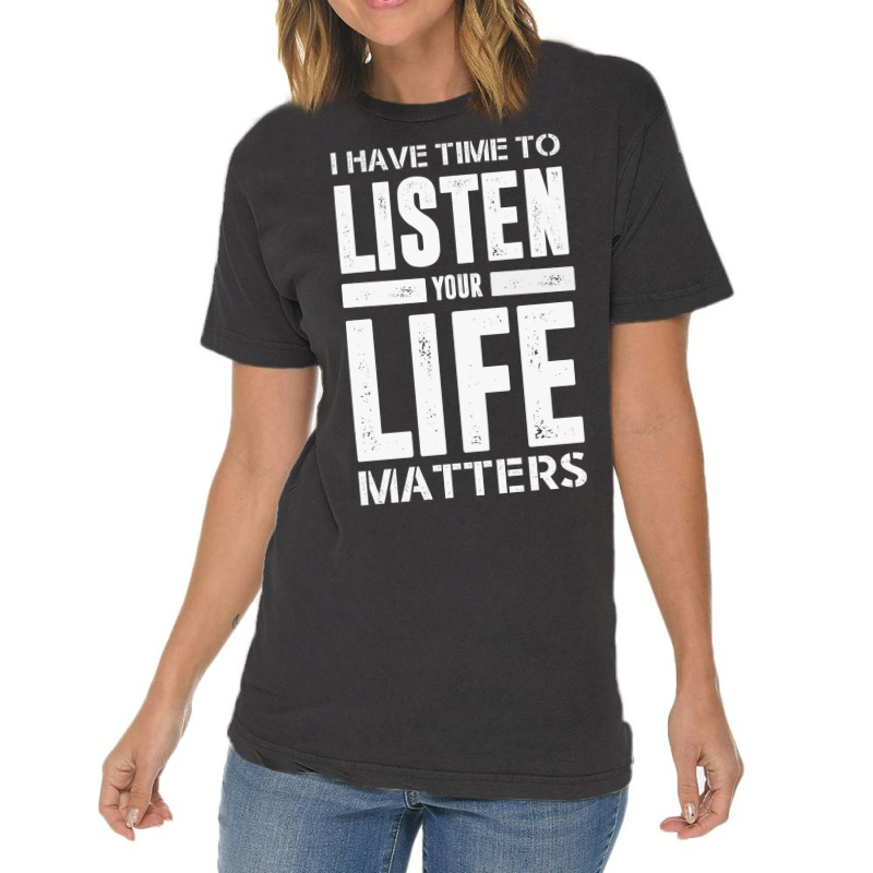 I Have Time To Listen Your Life Matters Vintage T-Shirt by devy | Artistshot