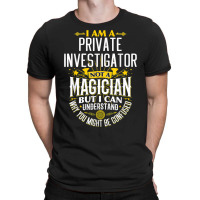 Pi Idea Funny Not A Magician   Private Investigator T Shirt T-shirt | Artistshot