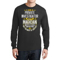 Pi Idea Funny Not A Magician   Private Investigator T Shirt Long Sleeve Shirts | Artistshot