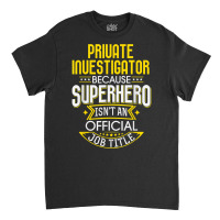 Pi Idea Funny Superhero Job   Private Investigator T Shirt Classic T-shirt | Artistshot