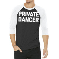 Private Dancer T Shirt Funny Saying Sarcastic Novelty Dance T Shirt 3/4 Sleeve Shirt | Artistshot