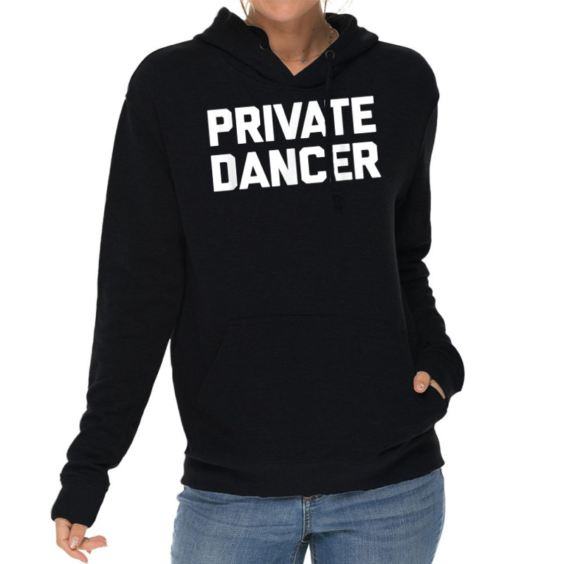 Private Dancer T Shirt Funny Saying Sarcastic Novelty Dance T Shirt Lightweight Hoodie by AshleyPenez | Artistshot