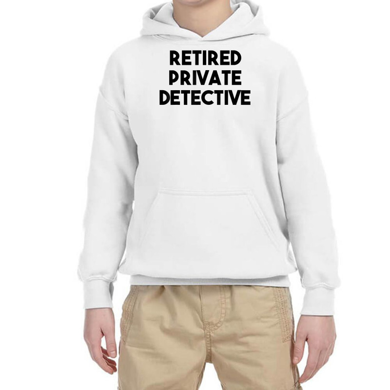 Private Detective Retirement   Retired Private Detective T Shirt Youth Hoodie by AshleyPenez | Artistshot