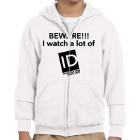 Beware I Watch A Lot Of Id Investigation Discovery Youth Zipper Hoodie | Artistshot