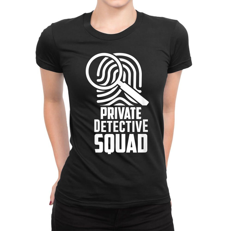 Private Detective Squad Investigation Investigator Spy T Shirt Ladies Fitted T-Shirt by AshleyPenez | Artistshot