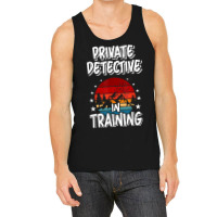 Private Detective In Training Future Private Detective T Shirt Tank Top | Artistshot