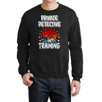 Private Detective In Training Future Private Detective T Shirt Crewneck Sweatshirt | Artistshot