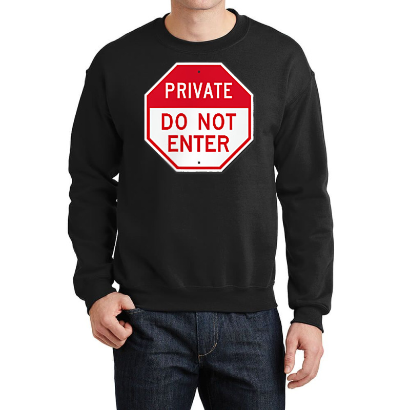 Private Do Not Enter T Shirt Crewneck Sweatshirt by AshleyPenez | Artistshot