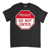 Private Do Not Enter T Shirt Classic T-shirt | Artistshot