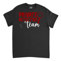 Private Detective Team Investigator Spy Investigation T Shirt Classic T-shirt | Artistshot