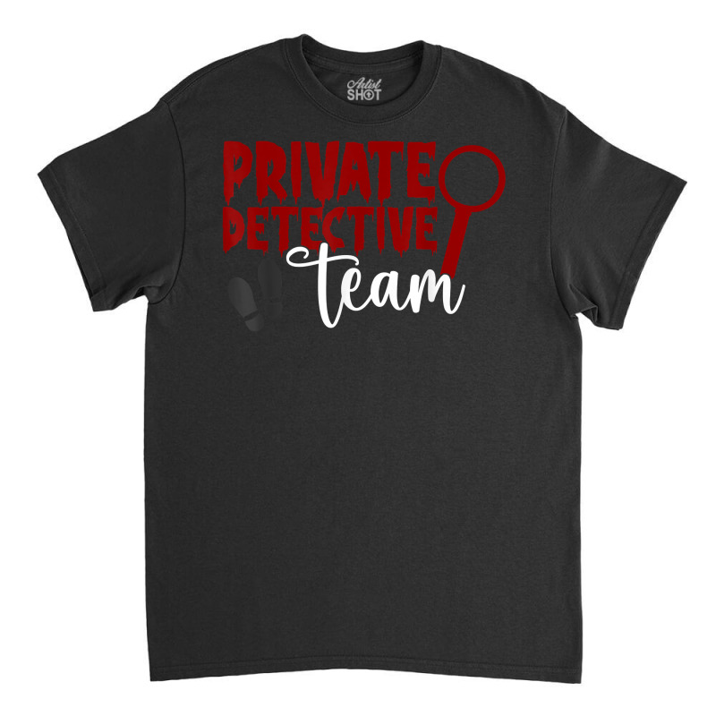 Private Detective Team Investigator Spy Investigation T Shirt Classic T-shirt by MoczoTenleigh | Artistshot