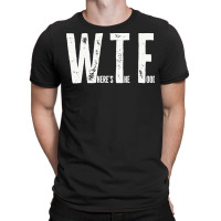 Wtf T  Shirt Wtf Where`s The Food T  Shirt T-shirt | Artistshot