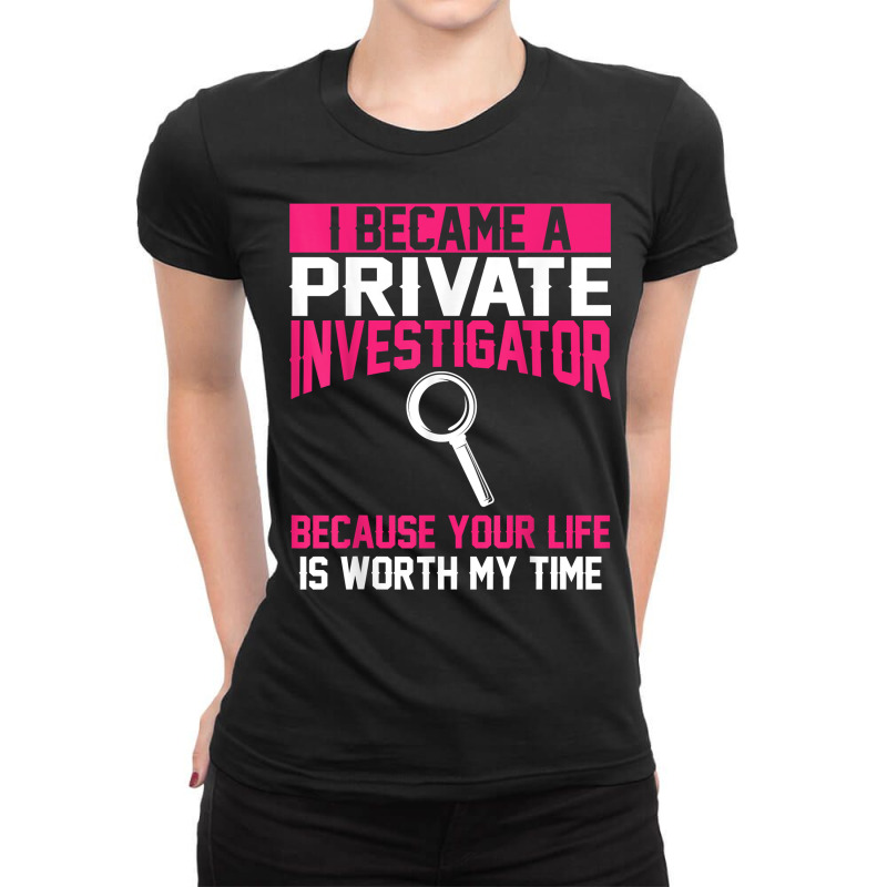 Private Investigator Apparel  Top Investigators Design T Shirt Ladies Fitted T-Shirt by AshleyPenez | Artistshot