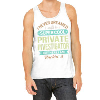 Private Investigator Gift Funny Appreciation T Shirt Tank Top | Artistshot