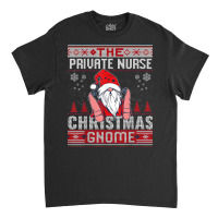 Private Nurse Christmas Gnome Matching Family Ugly T Shirt Classic T-shirt | Artistshot