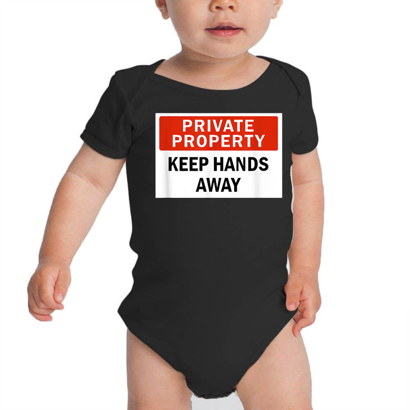 Private Property Keep Hands Away Funny T Shirt Baby Bodysuit by AshleyPenez | Artistshot