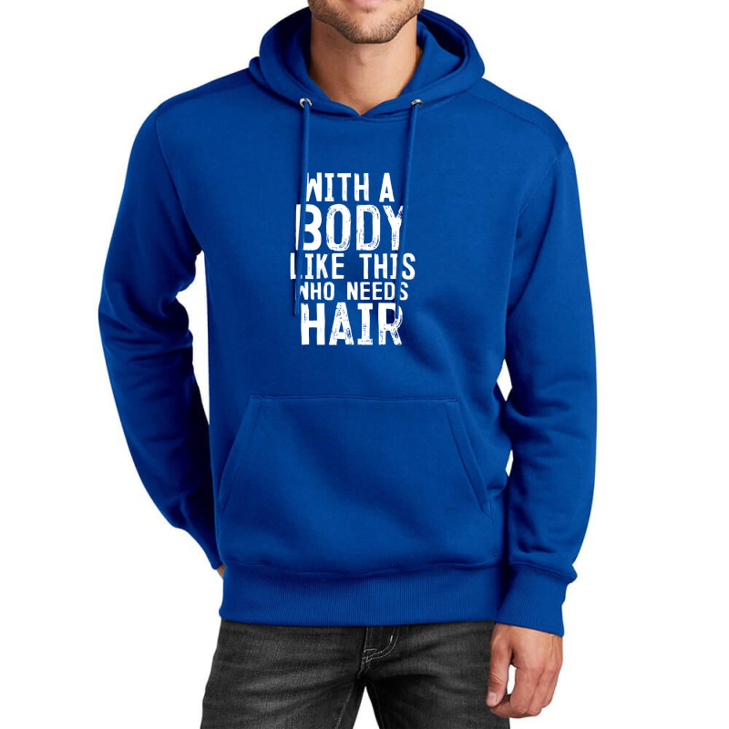 Mens With A Body Like This Who Needs Hair Funny Bald Head Gifts Unisex Hoodie | Artistshot