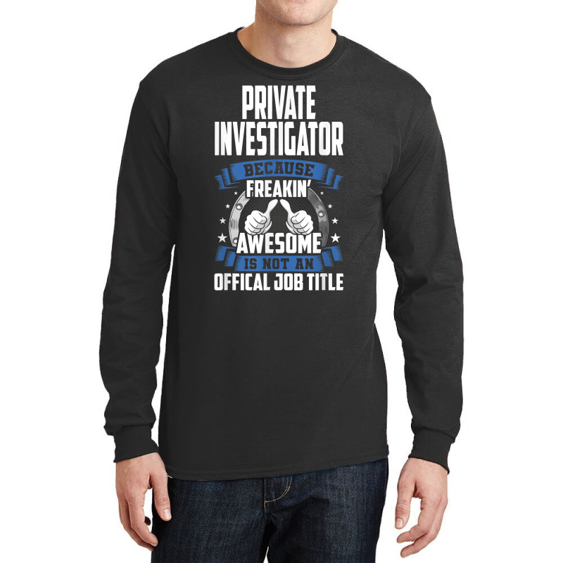 Private Investigator Is Not Official Job Title T Shirt Long Sleeve Shirts by MoczoTenleigh | Artistshot