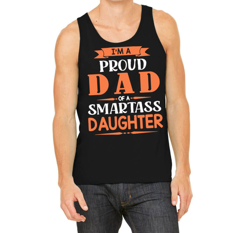 Im A Proud Dad Of A Smartass Daughter T  Shirt I'm A Proud Dad Of A Sm Tank Top | Artistshot