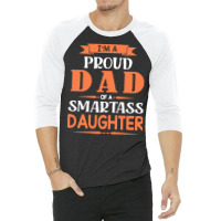 Im A Proud Dad Of A Smartass Daughter T  Shirt I'm A Proud Dad Of A Sm 3/4 Sleeve Shirt | Artistshot