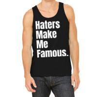 Haters Make Me Famous Tank Top | Artistshot