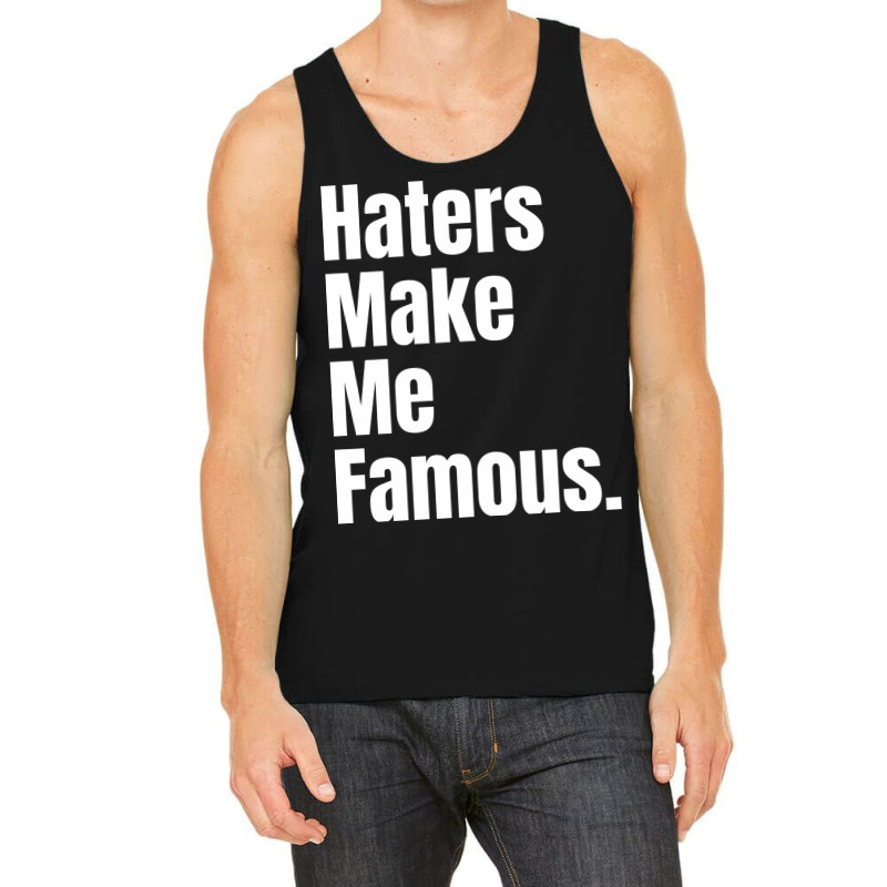 Haters Make Me Famous Tank Top | Artistshot