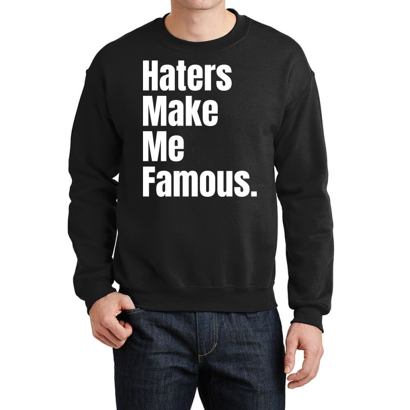 Haters Make Me Famous Crewneck Sweatshirt | Artistshot