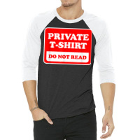 Private Do Not Read   Funny Sarcastic Joke T Shirt 3/4 Sleeve Shirt | Artistshot