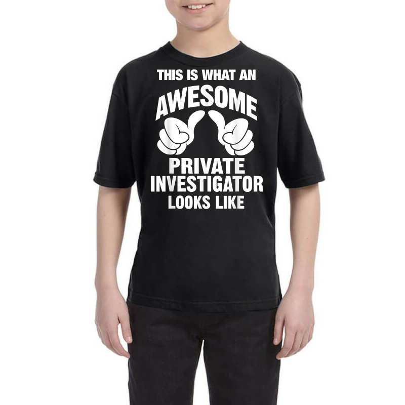 Private Investigator Awesome Looks Like Funny T Shirt Youth Tee by SchonbergerKamile | Artistshot