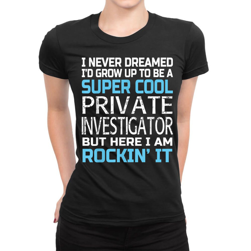 Private Investigator T Shirt Funny Gift Ladies Fitted T-Shirt by SchonbergerKamile | Artistshot