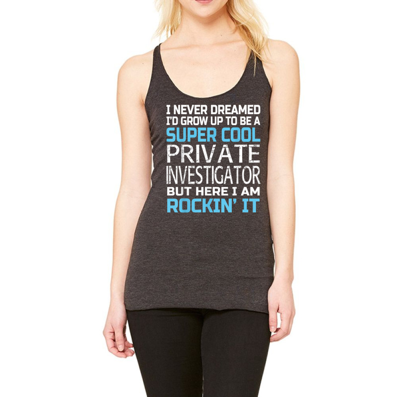 Private Investigator T Shirt Funny Gift Racerback Tank by SchonbergerKamile | Artistshot