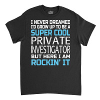 Private Investigator T Shirt Funny Gift Classic T-shirt | Artistshot