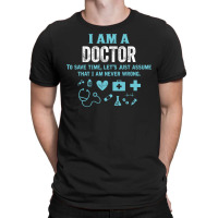 I Am A Doctor... T-shirt | Artistshot